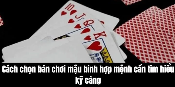 Phương pháp sắp xếp trong cách chọn bàn chơi mậu binh hợp mệnh